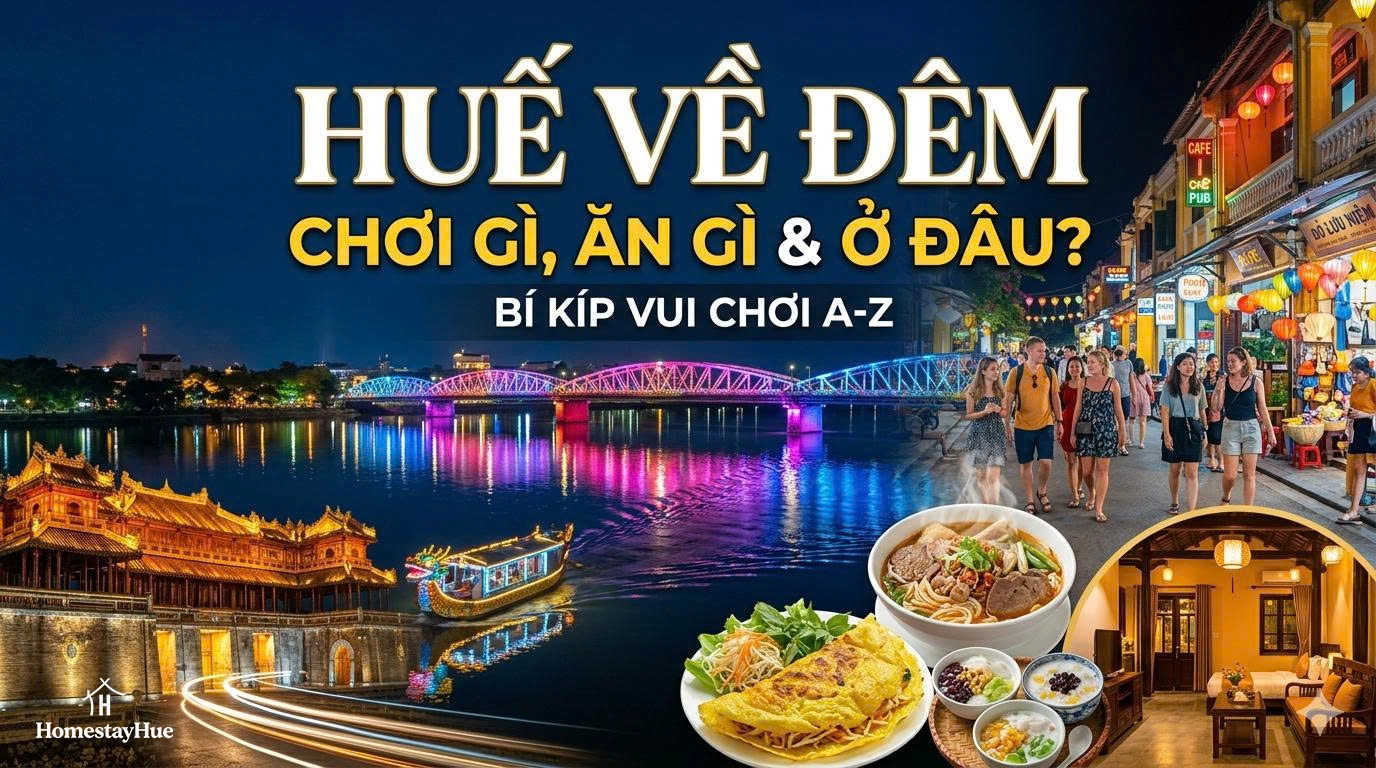Huế về đêm: Chơi gì, ăn gì và ở đâu? Kinh nghiệm từ A-Z